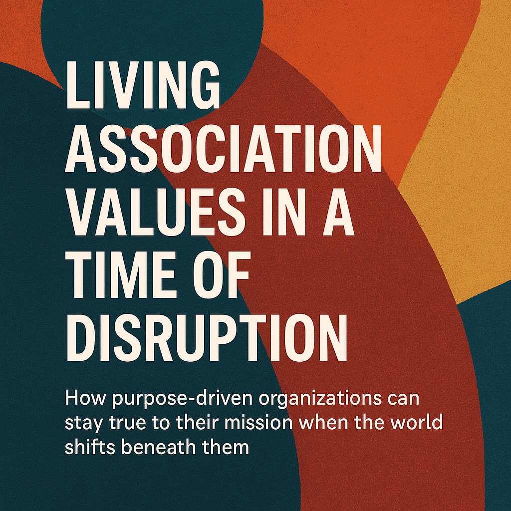Living Association Values in a Time of Disruption