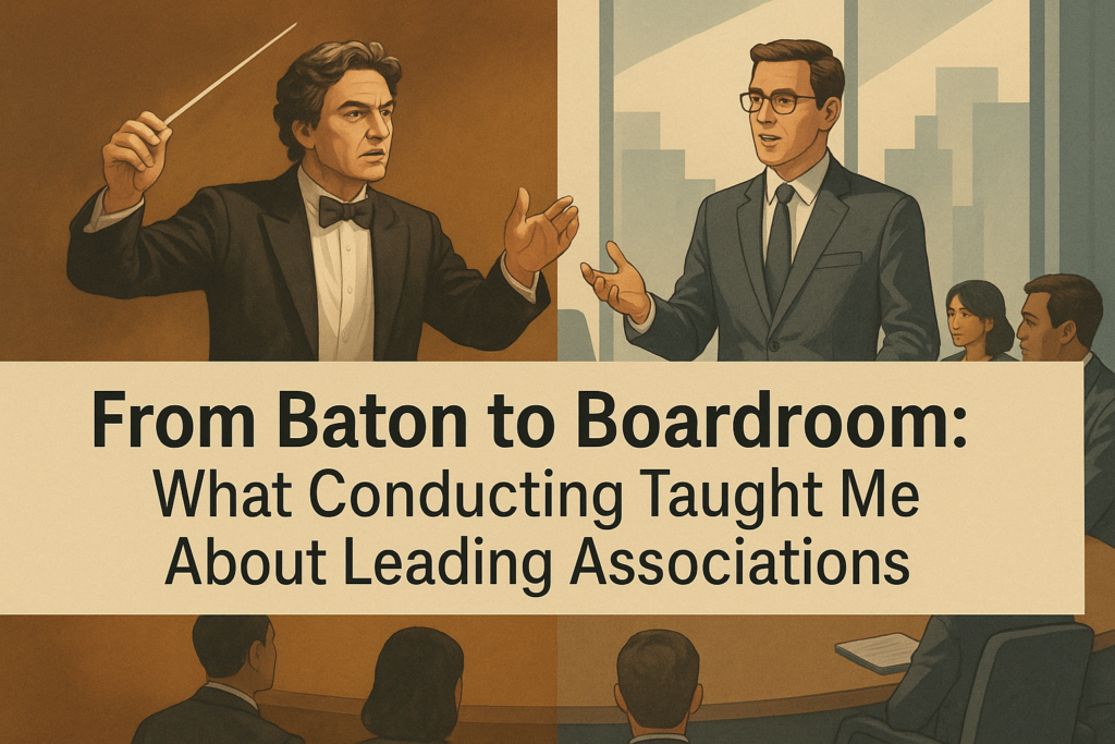 From Baton to Boardroom - What Conducting Taught Me About Leading Associations