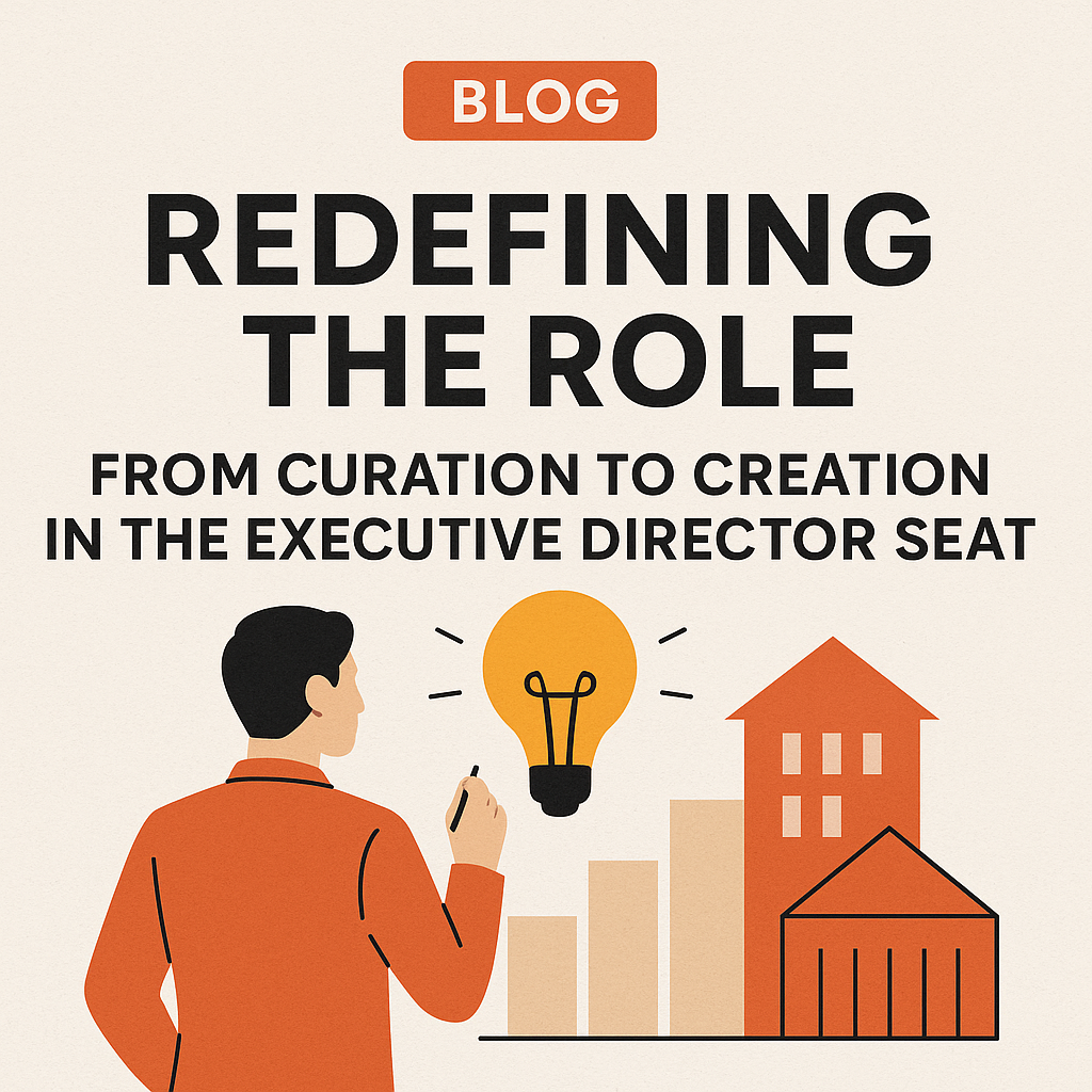 From Curation to Creation in the Executive Director Seat