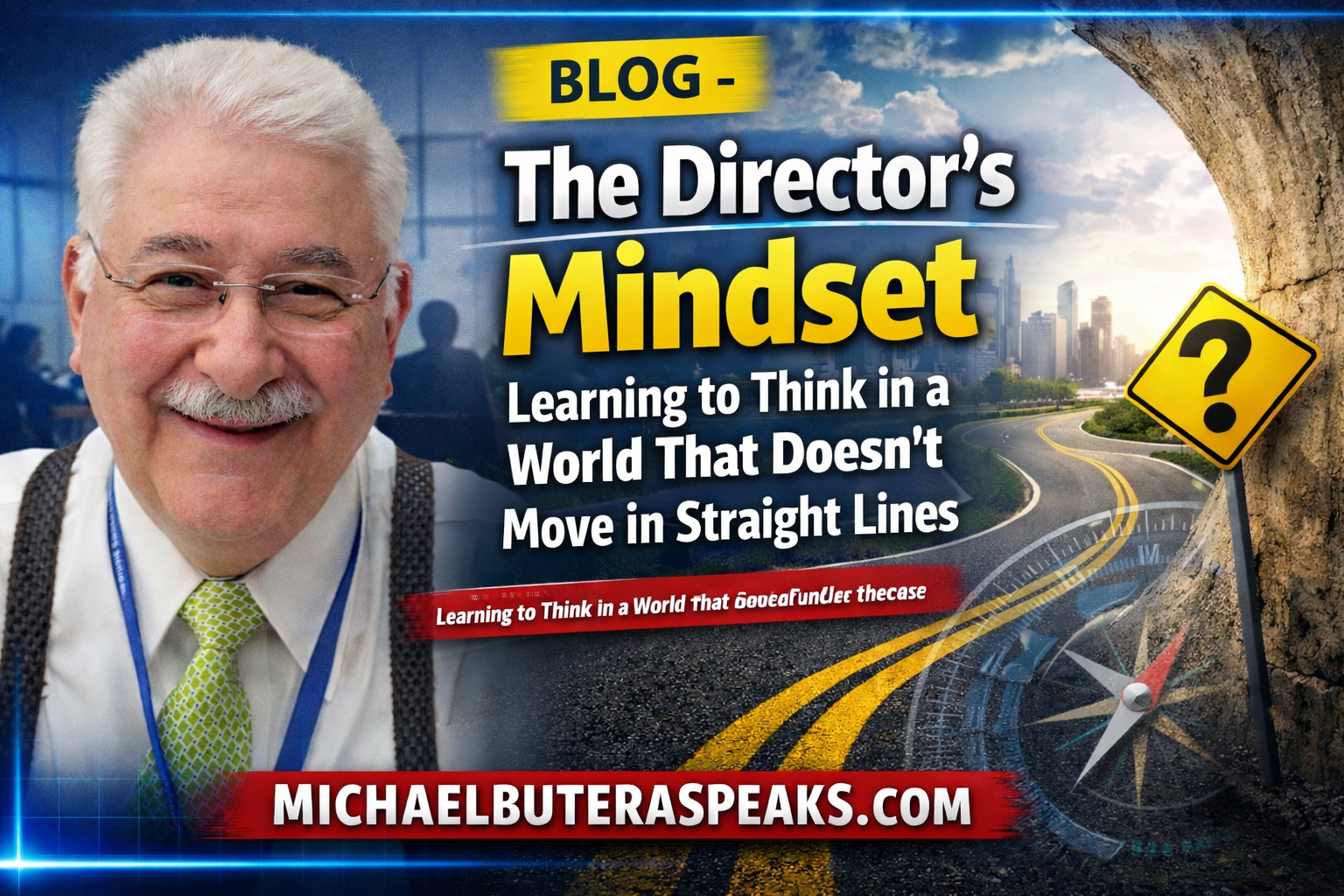 BLOG - The Director’s Mindset- Learning to Think in a World That Doesn’t Move in Straight Lines